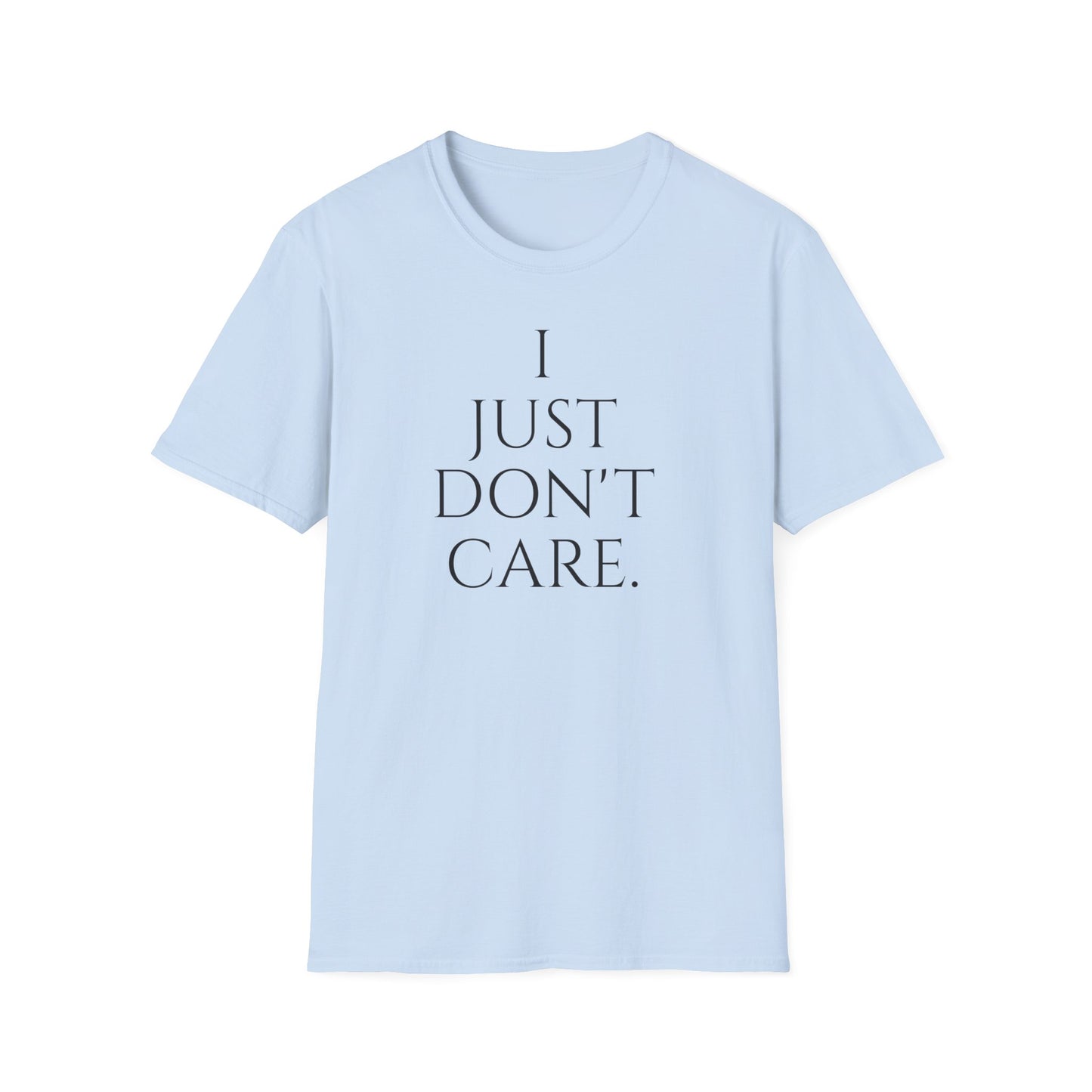 "I JUST DON'T CARE" Unisex Softstyle T-Shirt