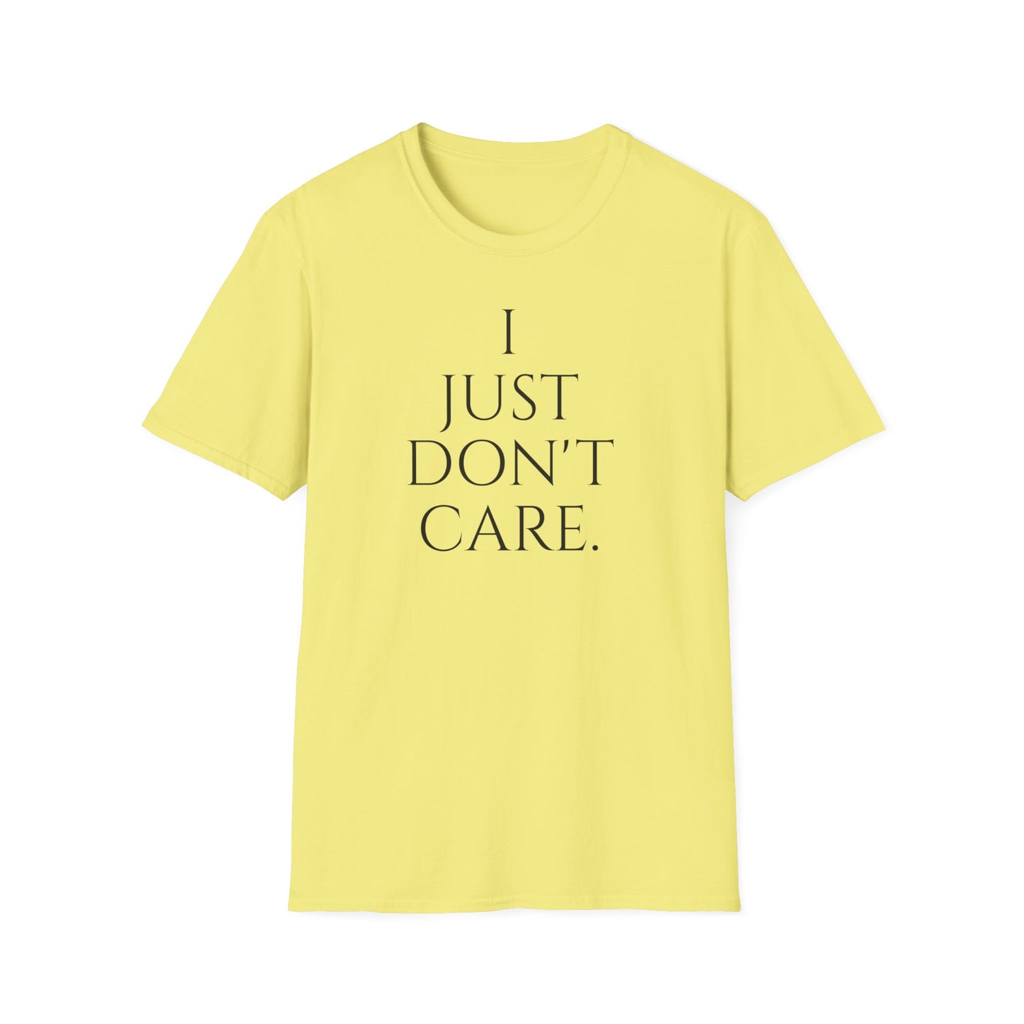 "I JUST DON'T CARE" Unisex Softstyle T-Shirt