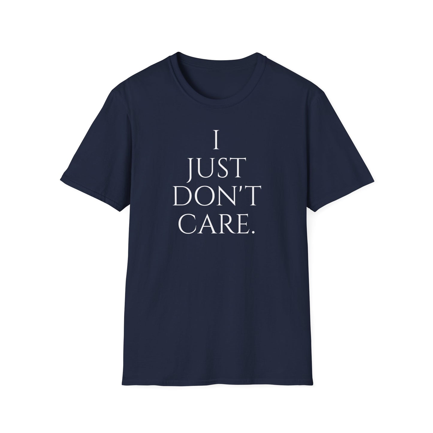 "I JUST DON'T CARE" Unisex Softstyle T-Shirt