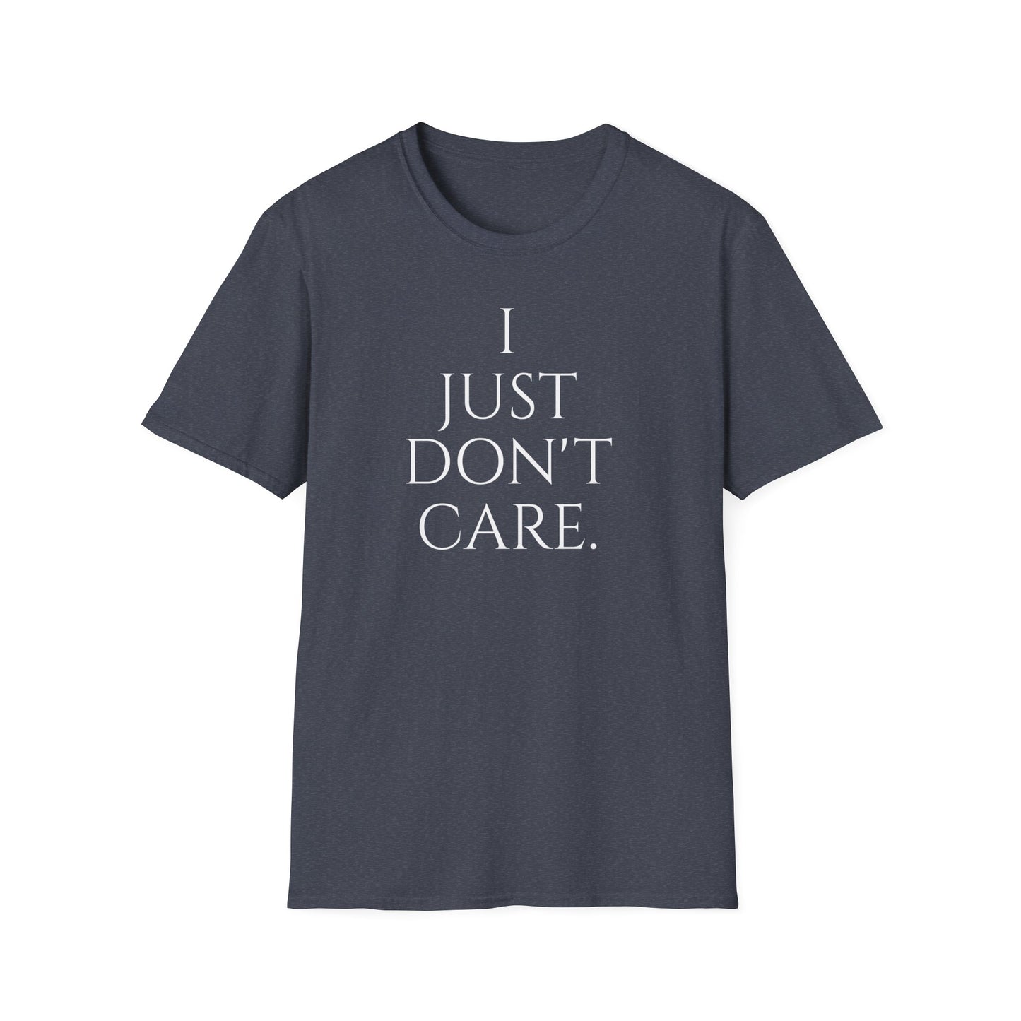 "I JUST DON'T CARE" Unisex Softstyle T-Shirt