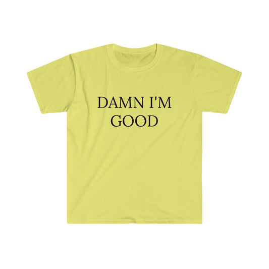 Damn I'm Good Unisex Softstyle T-Shirt