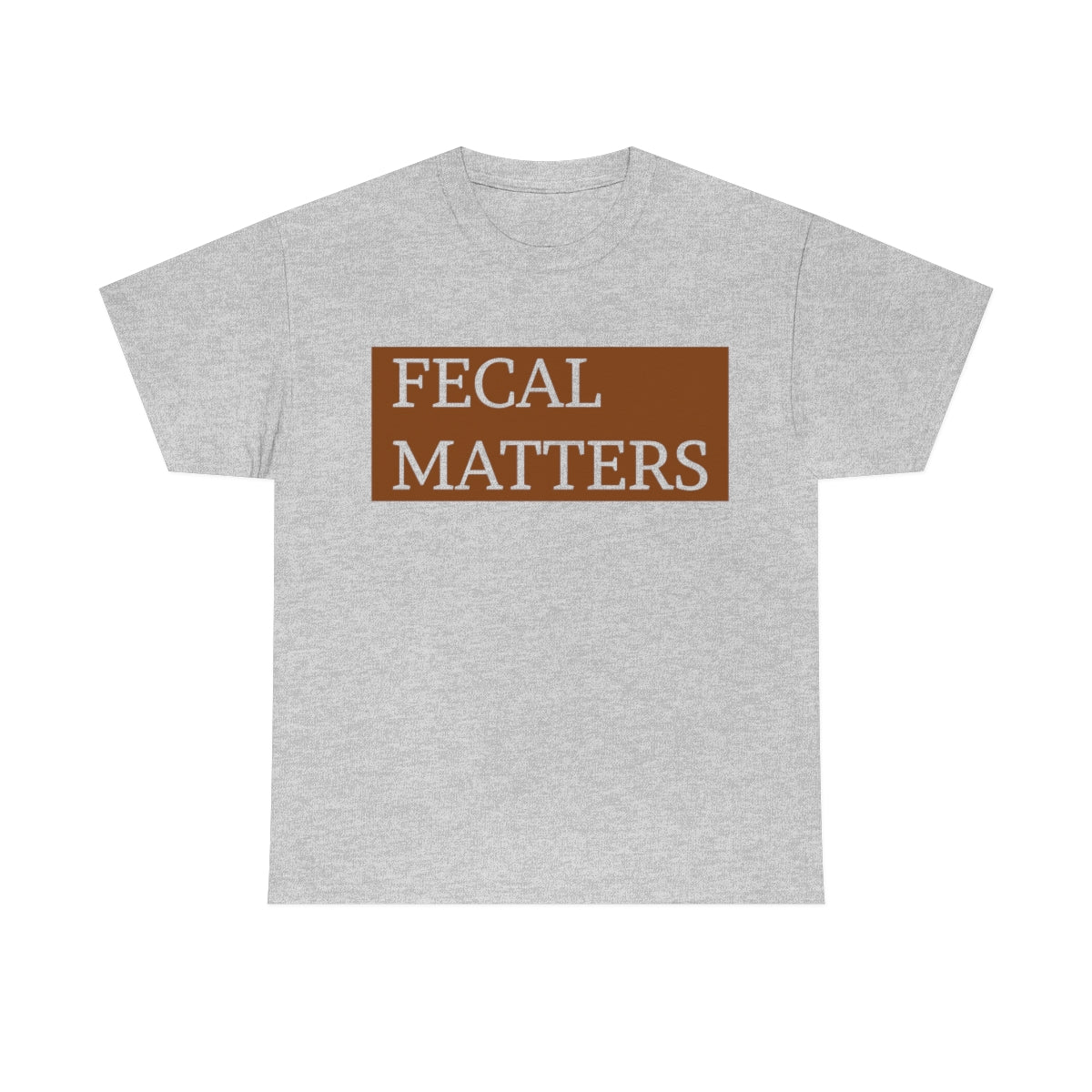 Fecal Matters Unisex T-Shirt