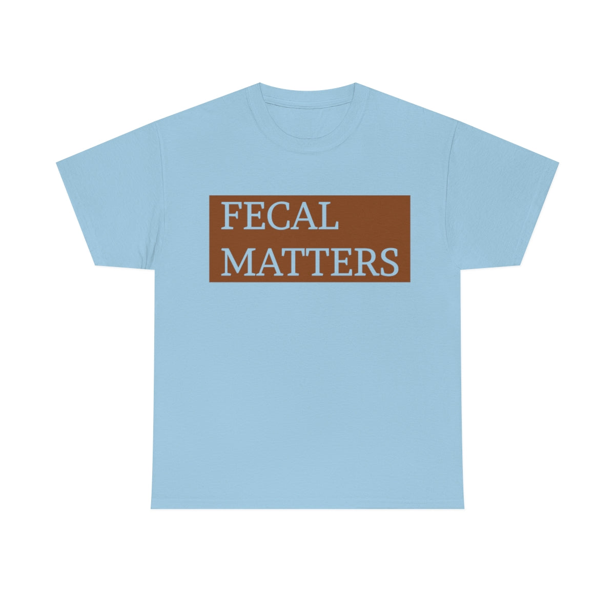 Fecal Matters Unisex T-Shirt